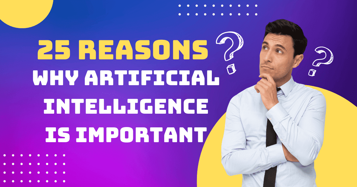 25 Reasons: Why Artificial Intelligence Is Important - Wizhy Tech